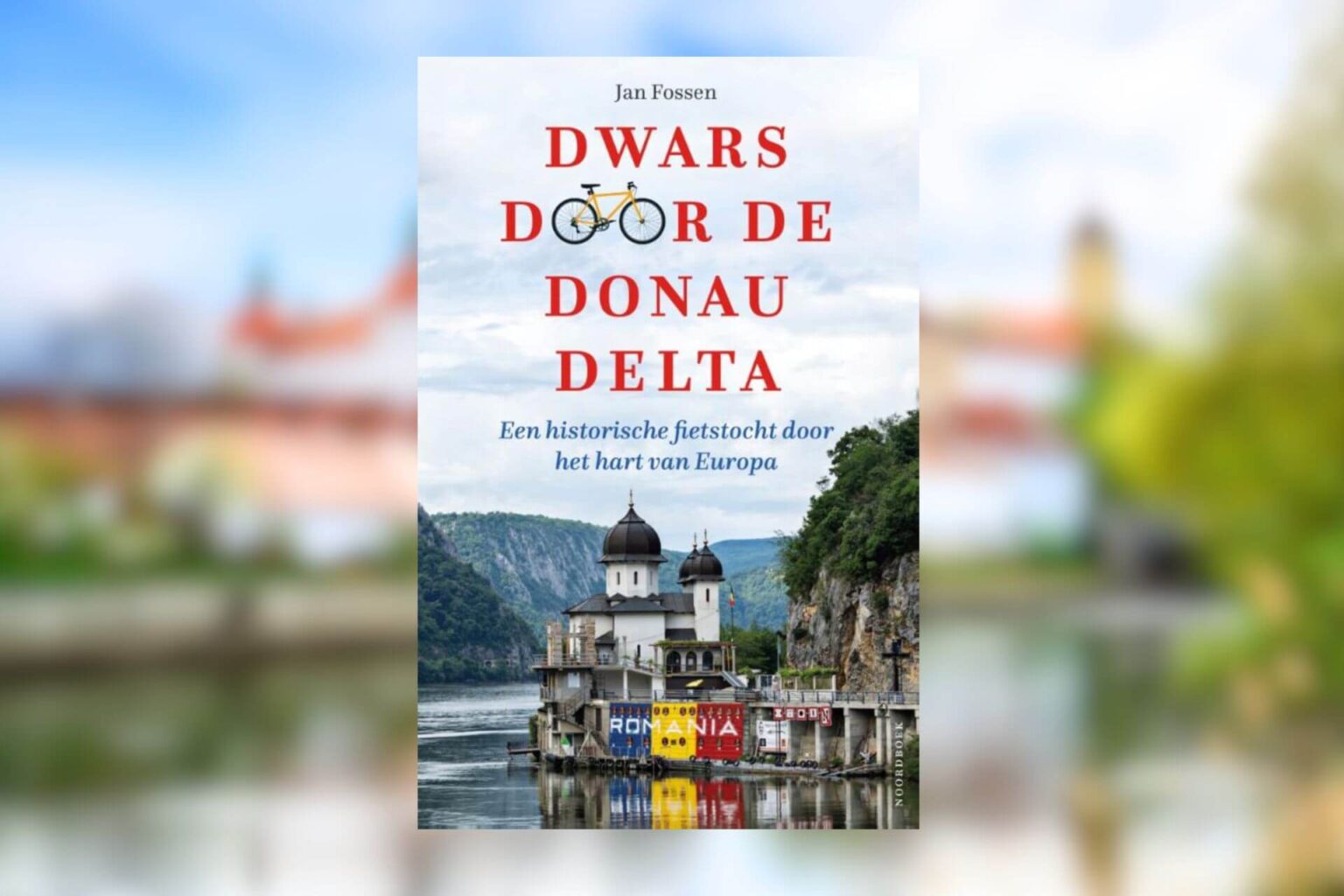 Dwars door de Donaudelta. Een historische fietstocht door het hart van Europa | Jan Fossen